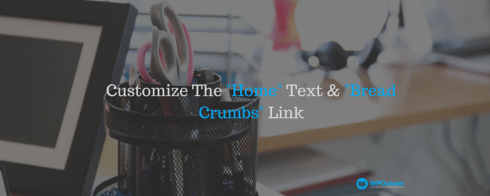 Customize The _Home_ Text & _Bread Crumbs_ Links