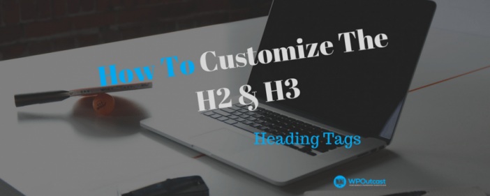 How To Customize The H2 & H3s